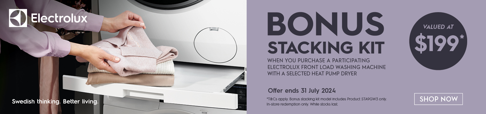 Bonus Stacking Kit Valued At $199* When You Purchase A Participating Electrolux Washer and Dryer Pair at Retravision