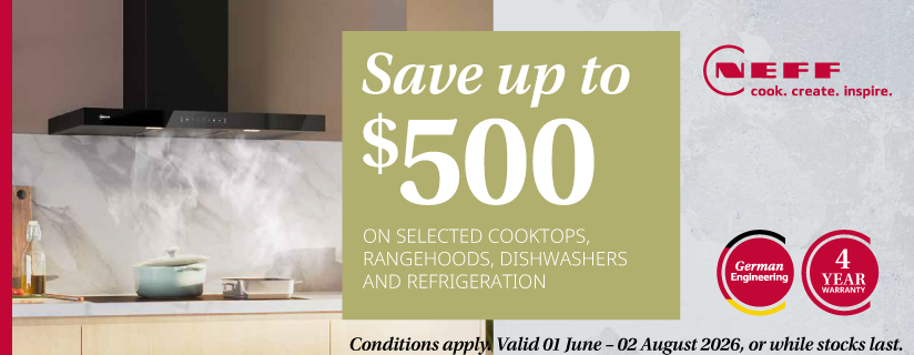 Save Up To $500 On Selected Neff Cooktops, Rangehoods, Dishwashers And Refrigeration